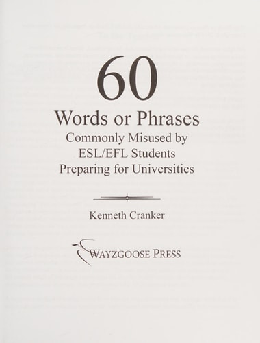 Sixty Words Or Phrases Commonly Misused by ESL/EFL Students Preparing for Universities