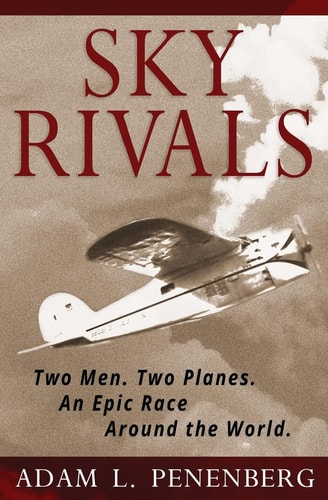 Sky Rivals Two Men. Two Planes. An Epic Race Around the World.