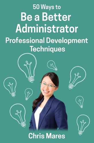 50 Ways to Be a Better Administrator Professional Development Techniques