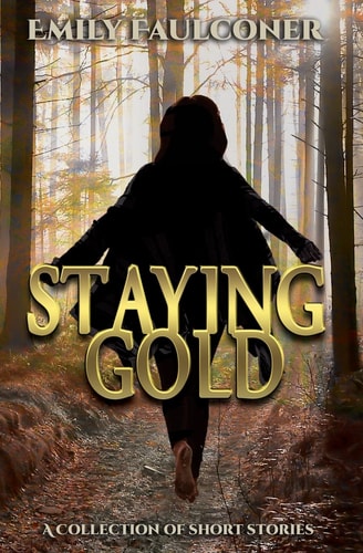 Staying Gold A Collection of Short Stories