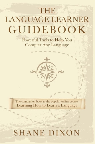 The Language Learner Guidebook Powerful Tools to Help You Conquer Any Language