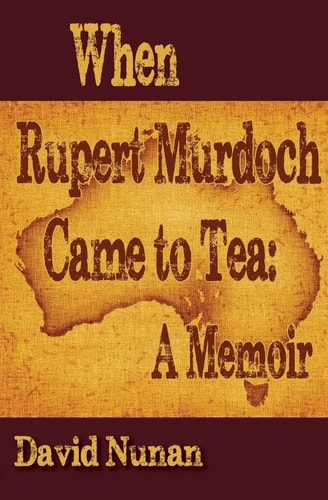 When Rupert Murdoch Came to Tea A Memoir