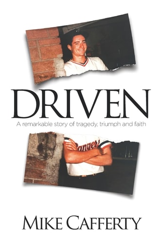 Driven A Remarkable Story of Tragedy, Triumph and Faith