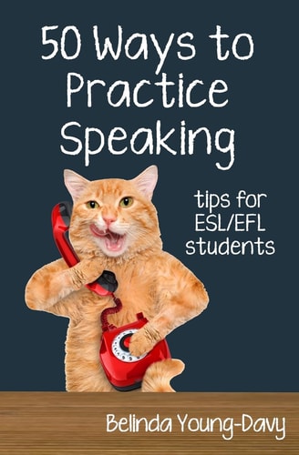 Fifty Ways to Practice Speaking Tips for ESL/EFL Students