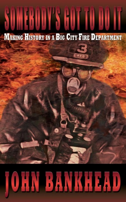 Somebodys Got to Do It: Making History in a Big City Fire Department