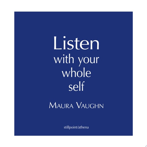 Listen with Your Whole Self