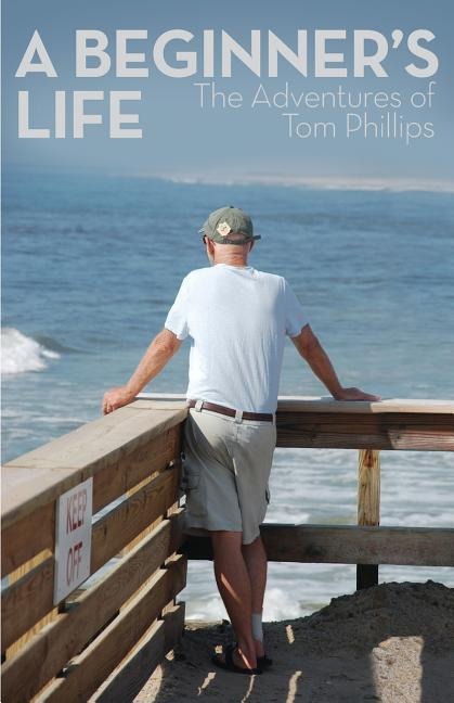 A Beginners Life: The Adventures of Tom Phillips