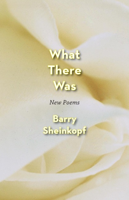 What There Was: New Poems