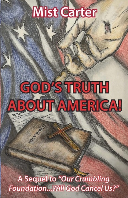 GODS TRUTH ABOUT AMERICA!: A Sequel to Our Crumbling Foundation...Will God Cancel Us?
