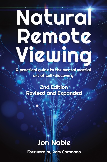 Natural Remote Viewing: A practical guide to the mental martial art of self-discovery