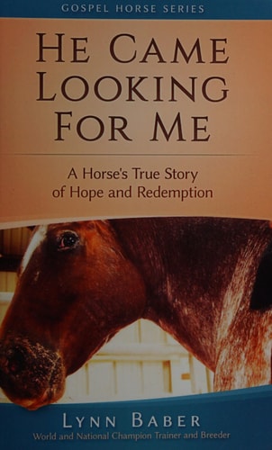 He Came Looking for Me A Horse's True Story of Hope and Redemption