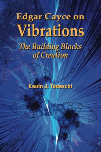 Edgar Cayce on Vibrations The Building Blocks of Creation