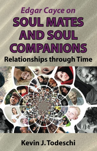 Edgar Cayce on Soul Mates and Soul Companions Relationships Through Time
