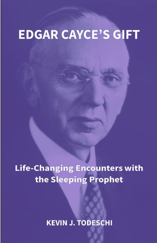 Edgar Cayce's Gift Life-Changing Encounters with the Sleeping Prophet