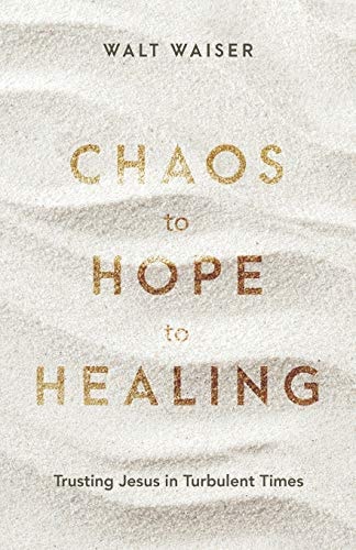 Chaos to Hope to Healing Trusting Jesus in Turbulent Times