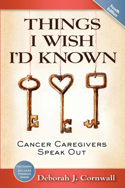 Things I Wish Id Known: Cancer Caregivers Speak Out - Fourth Edition