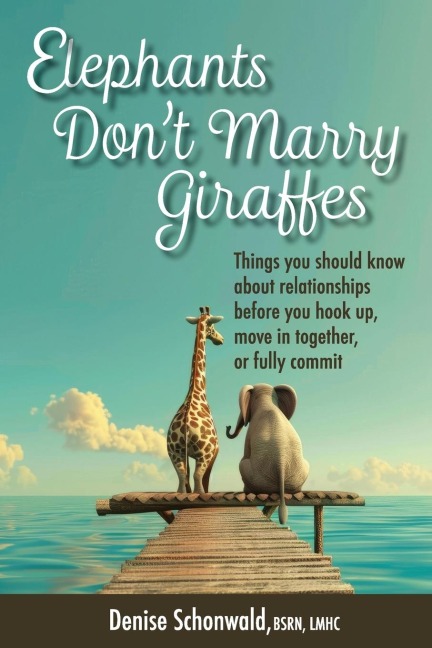 ELEPHANTS DONT MARRY GIRAFFES - Things you should know about relationships before you hook up, move in together, or fully commit