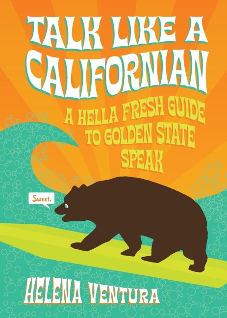 Talk Like a Californian: A Hella Fresh Guide to Golden State Speak