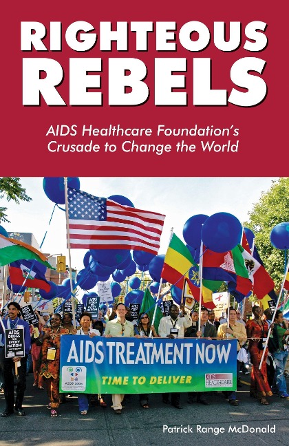 Righteous Rebels: AIDS Healthcare Foundations Crusade to Change the World