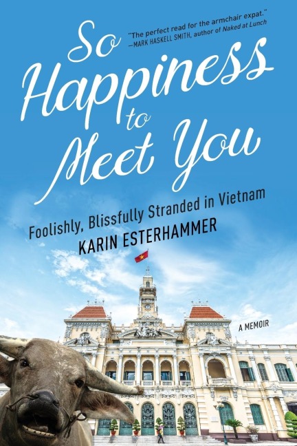 So Happiness to Meet You: Foolishly, Blissfully Stranded in Vietnam