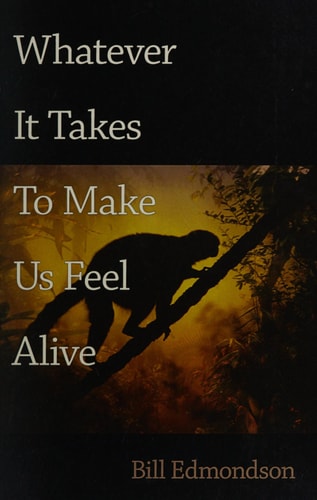Whatever It Takes to Make Us Feel Alive