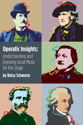 Operatic Insights Understanding and Enjoying Great Music for the Stage