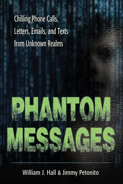 Phantom Messages: Chilling Phone Calls, Letters, Emails, and Texts from Unknown Realms