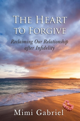 The Heart to Forgive Reclaiming Our Relationship After Infidelity