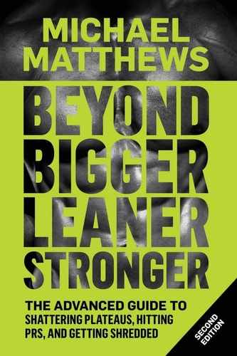 Beyond Bigger Leaner Stronger The Advanced Guide to Building Muscle, Staying Lean, and Getting Strong