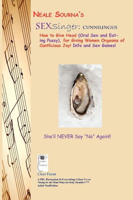Neale Sourna's SexSinger Cunnilingus_How to Give Head (Oral Sex and Eating Pussy), for Giving Women Orgasms of Cuntlicious Joy! Info and Sex Games!
