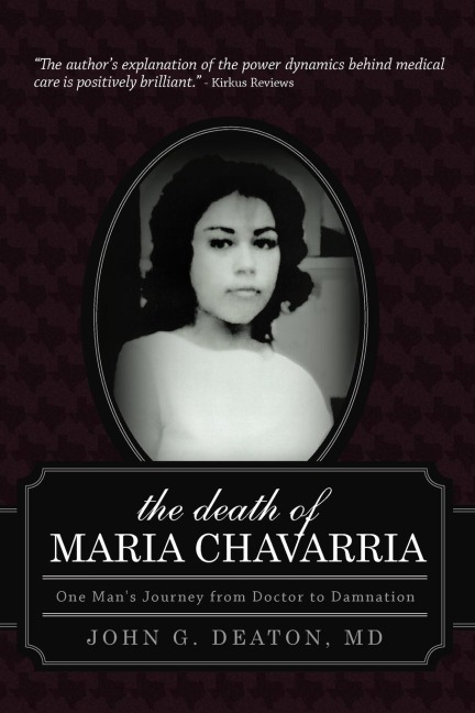 The Death of Maria Chavarria: One Mans Journey from Doctor to Damnation