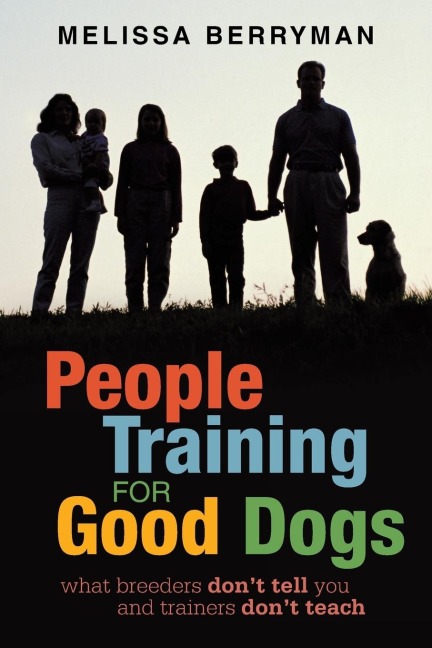 People Training for Good Dogs: What Breeders Dont Tell You and Trainers Dont Teach