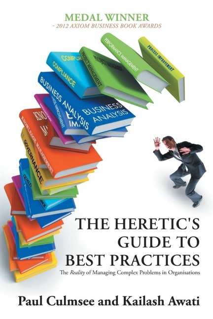The Heretics Guide to Best Practices: The Reality of Managing Complex Problems in Organisations