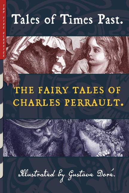 Tales of Times Past: The Fairy Tales of Charles Perrault (Illustrated by Gustave Dor )