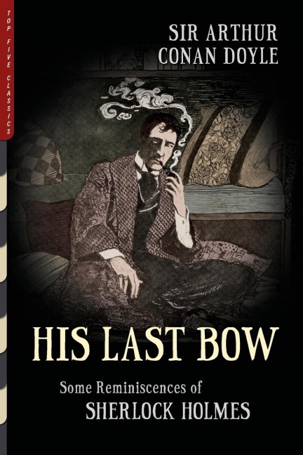 His Last Bow: Some Reminiscences of Sherlock Holmes