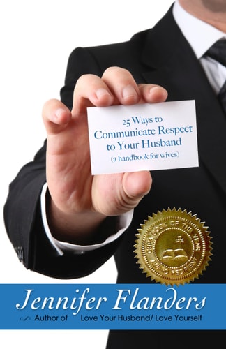 25 Ways to Communicate Respect for Your Husband (a Handbook for Wives)