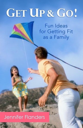 Get Up and Go Fun Ideas for Getting Fit As a Family