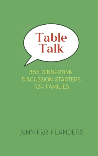 Table Talk 365 Dinnertime Discussion Starters for Families