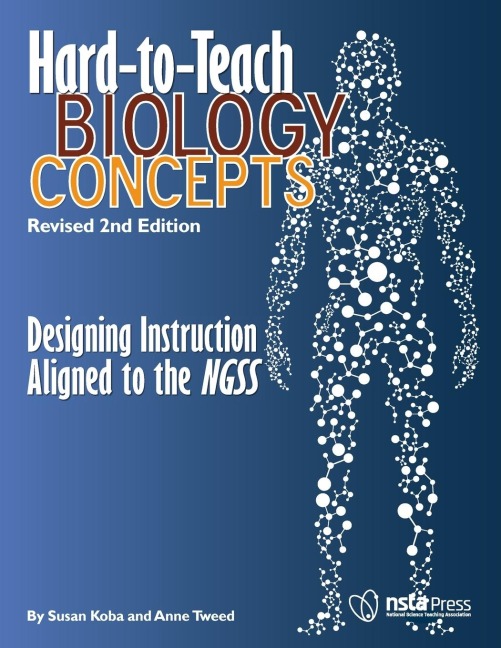 Hard-to-Teach Biology Concepts: Designing Instruction Aligned to the NGSS: Revised 2nd Edition: Designing Instruction Aligned to the NGSS