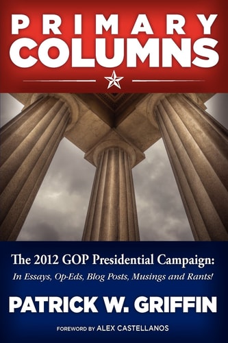 Primary Columns 2012 In Essays, Op-Eds, Blog Posts, Musing, and Rants!