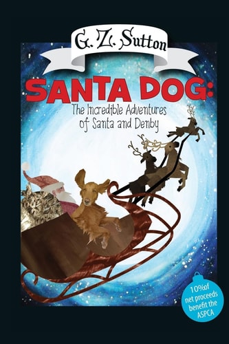 Santa Dog The Incredible Adventures of Santa and Denby