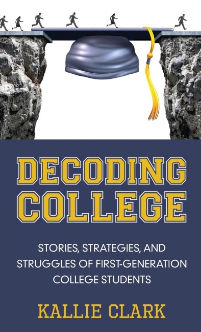 Decoding College: Stories, Strategies, and Struggles of First-Generation College Students