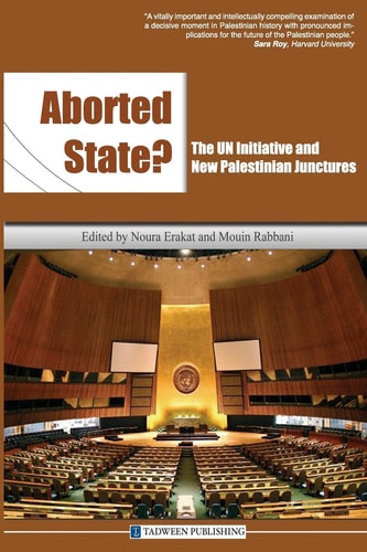 Aborted State? The UN Initiative and New Palestinian Junctures