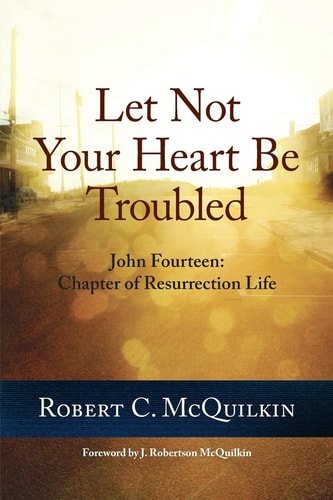Let Not Your Heart Be Troubled John Fourteen: Chapter of Resurrection Life