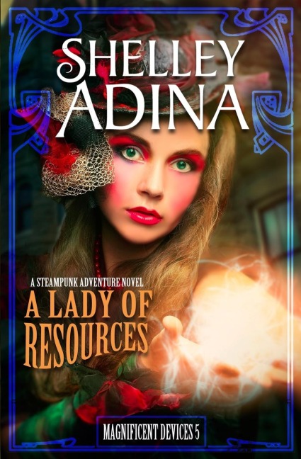 A Lady of Resources: A steampunk adventure novel