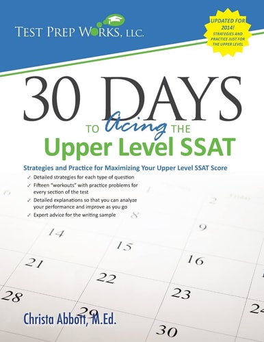 30 Days to Acing the Upper Level SSAT Strategies and Practice for Maximizing Your Upper Level SSAT Score