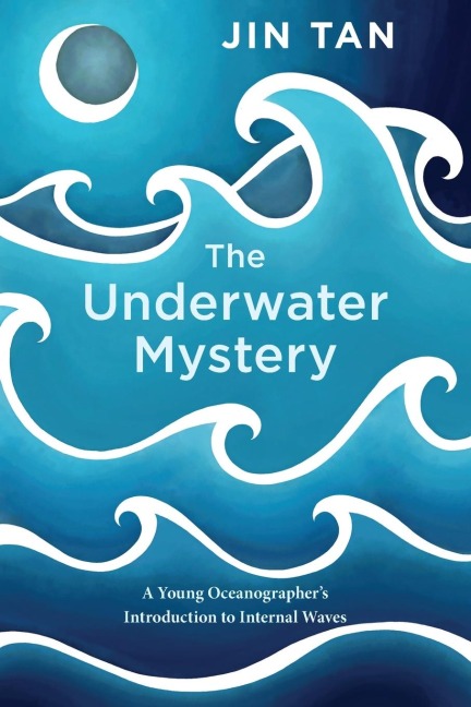 The Underwater Mystery: A Young Oceanographers Introduction to Internal Waves