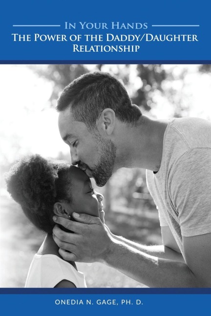 IN YOUR HANDS: THE POWER OF THE DADDY/DAUGHTER RELATIONSHIP