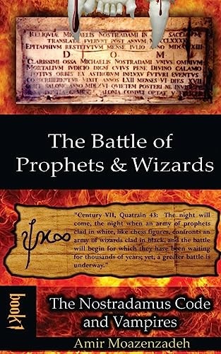 The Battle of Prophets and Wizards Book 1: The Nostradamus Code and Vampires