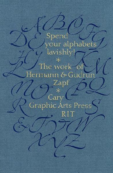 Spend Your Alphabets Lavishly!: The Work of Hermann and Gudrun Zapf